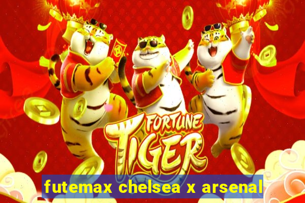 futemax chelsea x arsenal